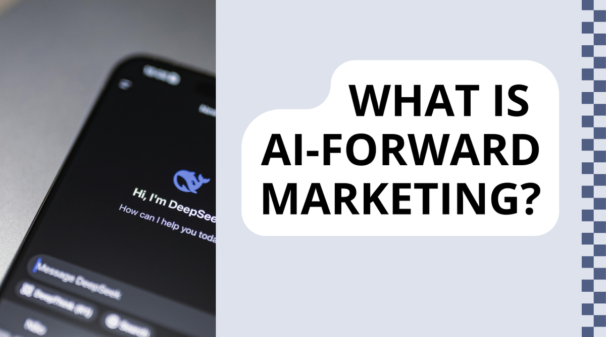 What Does It Mean to Be “AI Forward” in Marketing?