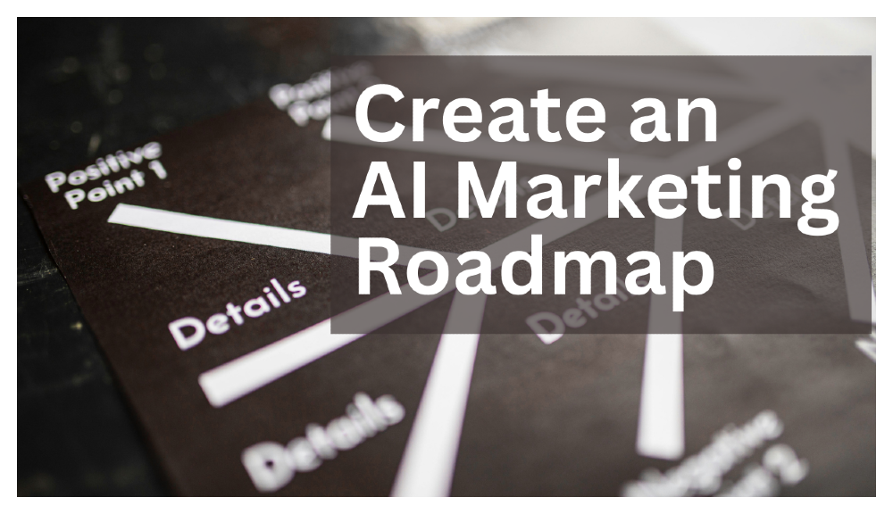 The Marketer's Guide to Creating a Practical AI Roadmap